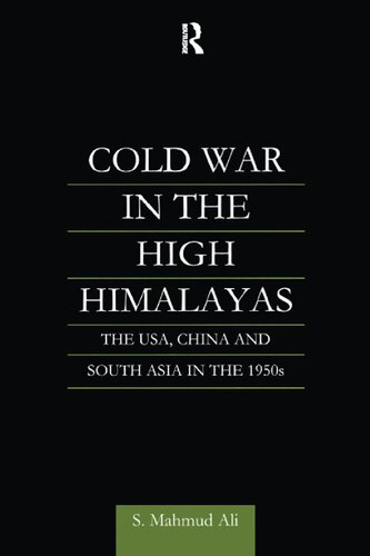 Cold War in the High Himalayas: The USA, China and South Asia in the 1950s