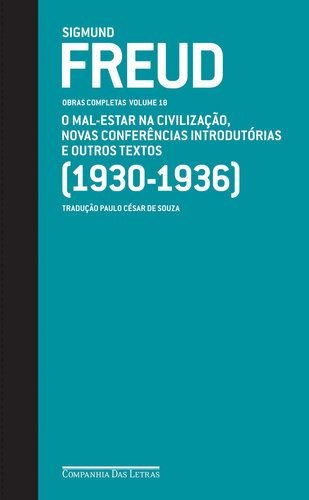FREUD - OBRAS COMPLETAS, V.18 - O MAL-ESTAR NA CIVILIZAÇÃO, NOVAS CONFERÊNCIAS INTRODUTÓRIAS E OUTROS TEXTOS
