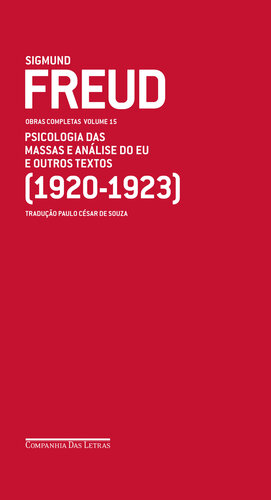 FREUD - OBRAS COMPLETAS, V.15 - PSICOLOGIA DAS MASSAS E ANÁLISE DO EU E OUTROS TEXTOS