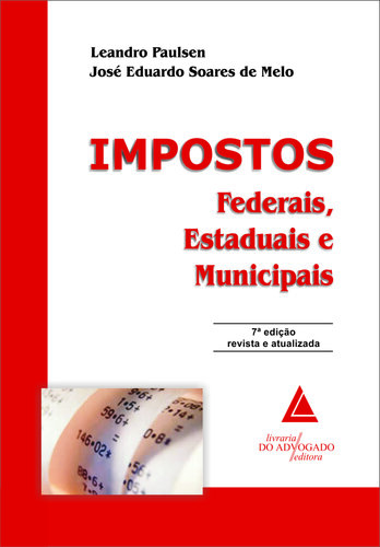 IMPOSTOS FEDERAIS ESTADUAIS E MUNICIPAIS - 7ª EDIÇÃO