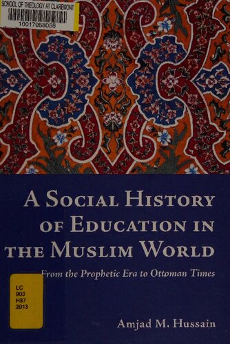 A social history of education in the muslim world : from the prophetic era to ottoman times