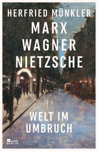 Marx, Wagner, Nietzsche: Welt im Umbruch (German Edition)