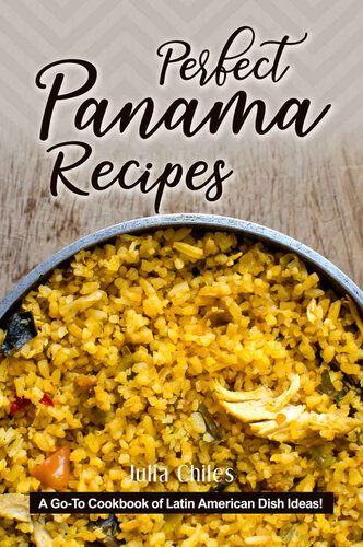 Perfect Panama Recipes: A Go-To Cookbook of Latin American Dish Ideas!