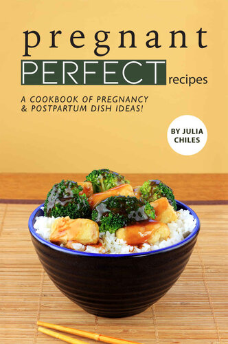 Pregnant Perfect Recipes: A Cookbook of Pregnancy Postpartum Dish Ideas!