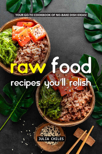 Raw Food Recipes You'll Relish: Your GO-TO Cookbook of No-Bake Dish Ideas!