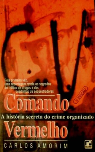 Comando Vermelho A História Secreta do Crime Organizado