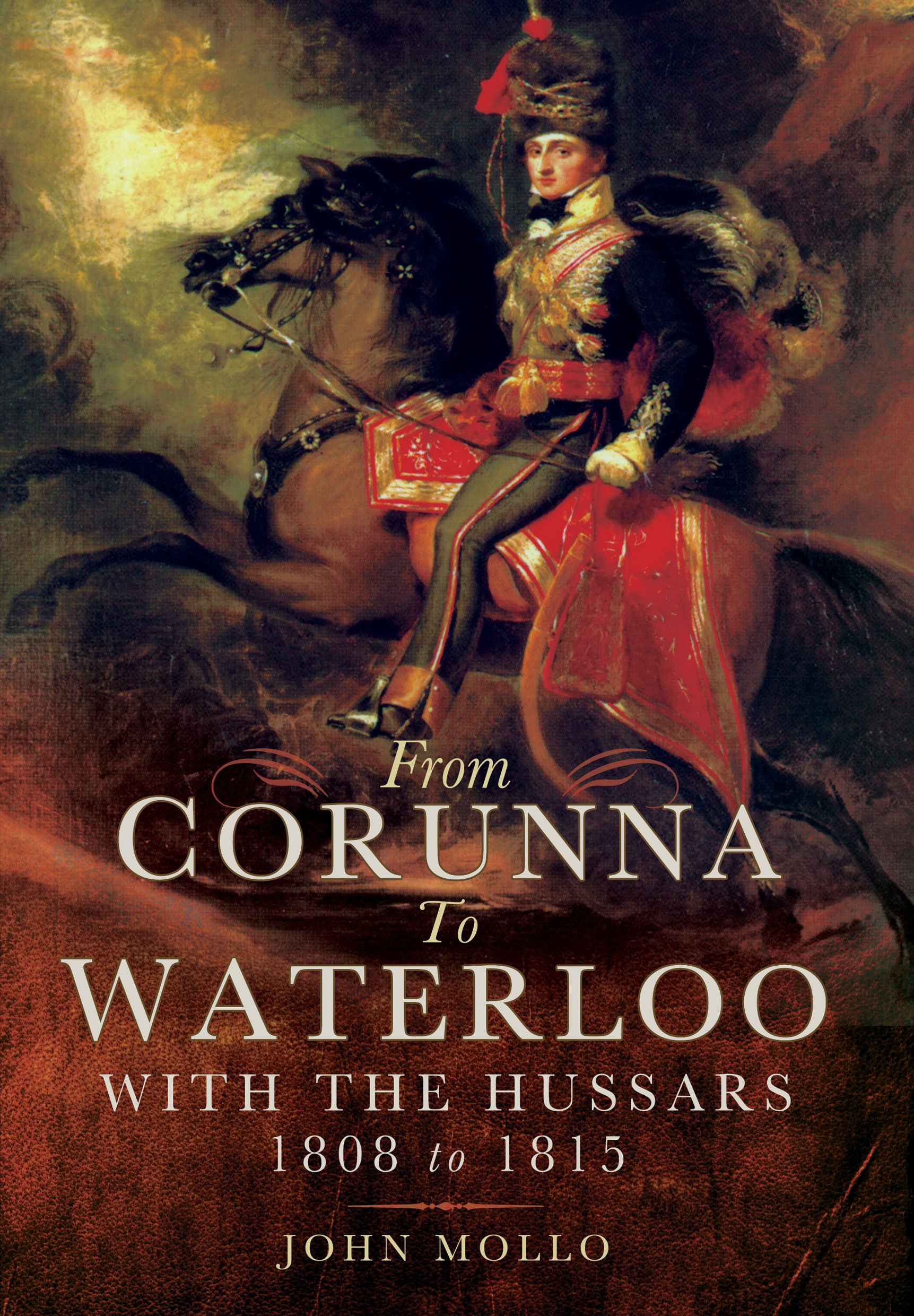 From Corunna to Waterloo: With the Hussars, 1808 to 1815