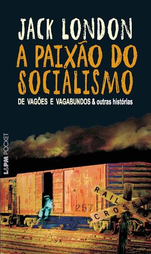 A Paixão do Socialismo: De Vagões e Vagabundos e outras Histórias