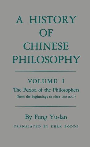 A History of Chinese Philosophy, Volume 1: The Period of the Philosophers (From the Beginnings to Circa 100 B.C.)