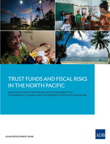 Trust Funds and Fiscal Risks in the North Pacific: Analysis of Trust Fund Rules and Sustainability in the Marshall Islands and the Federated States of Micronesia