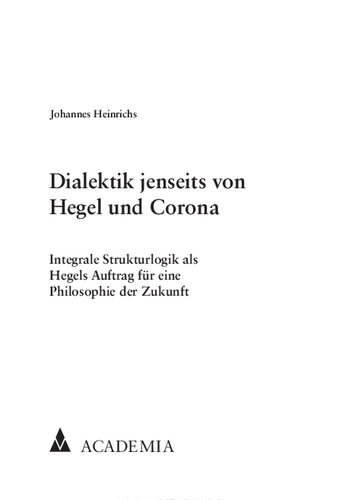 Dialektik jenseits von Hegel und Corona. Integrale Strukturlogik als Hegels Auftrag für eine Philosophie der Zukunft