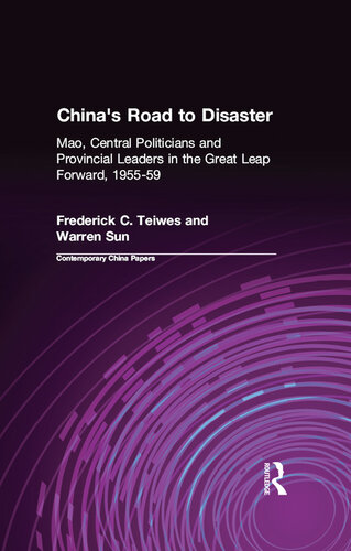China's Road to Disaster: Mao, Central Politicians and Provincial Leaders in the Great Leap Forward, 1955-59: Mao, Central Politicians and Provincial Leaders in the Great Leap Forward, 1955-59