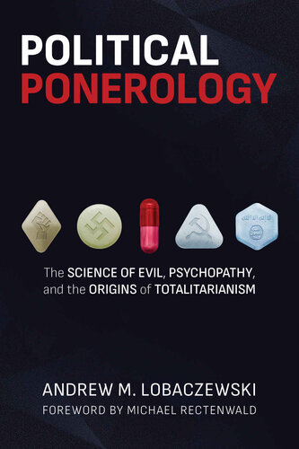 Political Ponerology: The Science of Evil, Psychopathy, and the Origins of Totalitarianism