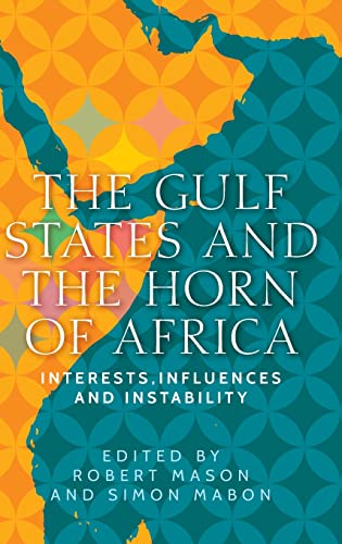 The Gulf States and the Horn of Africa: Interests, influences and instability