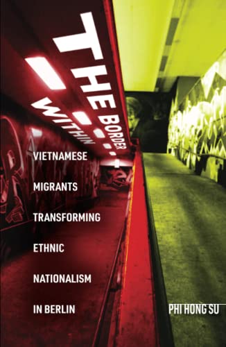 The Border Within: Vietnamese Migrants Transforming Ethnic Nationalism in Berlin