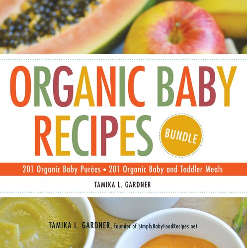 Organic Baby Recipes Bundle: 201 Organic Baby Purées; 201 Organic Baby and Toddler Meals