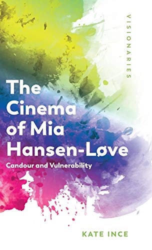 The Cinema of Mia Hansen-Løve: Candour and Vulnerability