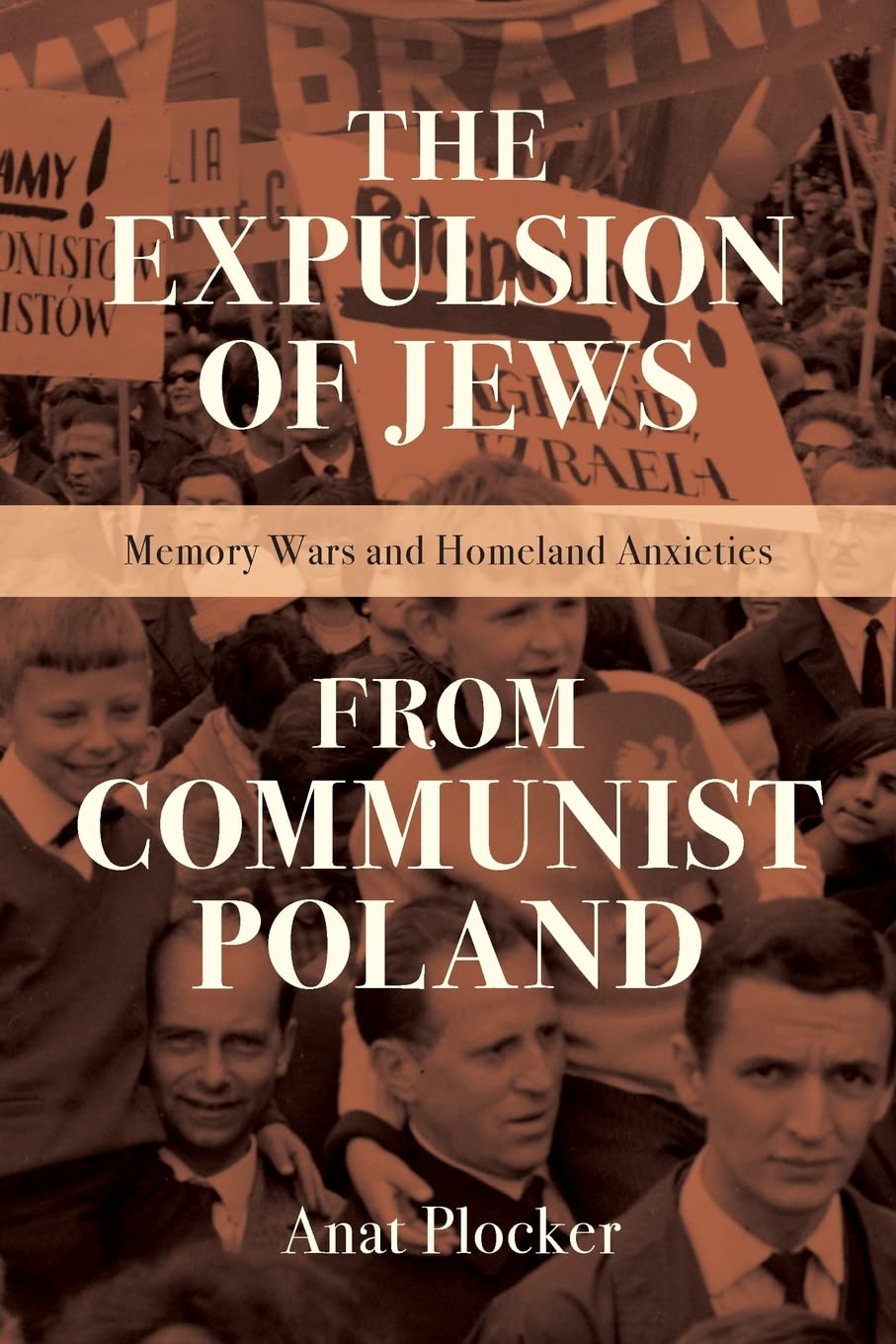 The Expulsion of Jews from Communist Poland: Memory Wars and Homeland Anxieties