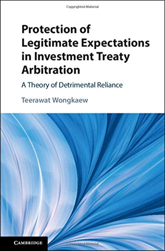 Protection of Legitimate Expectations in Investment Treaty Arbitration: A Theory of Detrimental Reliance