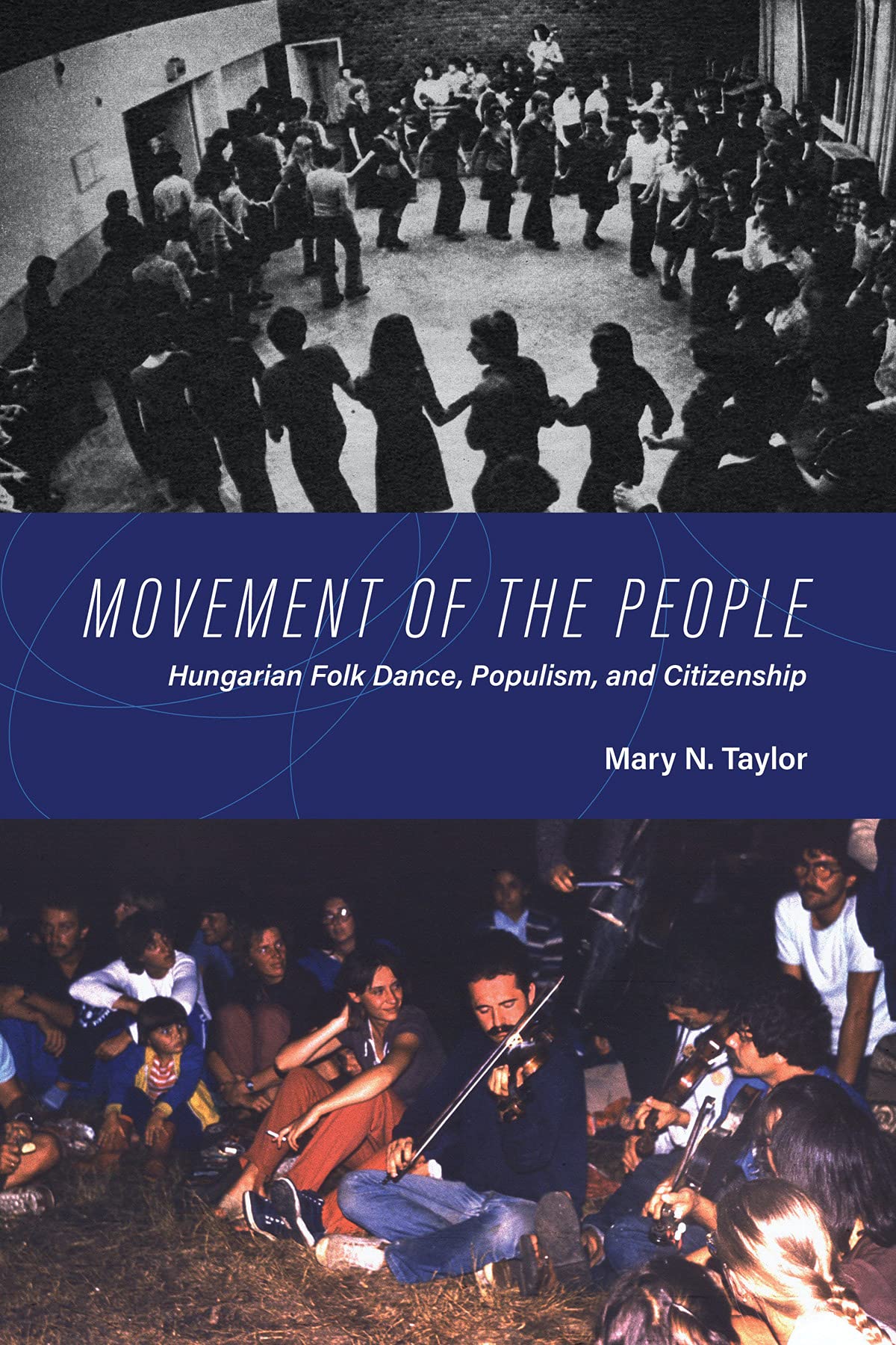 Movement of the People: Hungarian Folk Dance, Populism, and Citizenship (New Anthropologies of Europe)