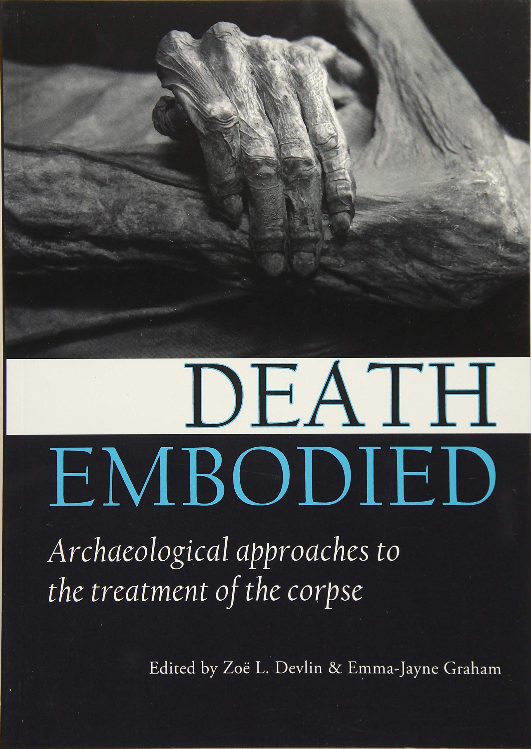 Death Embodied: Archaeological approaches to the treatment of the corpse