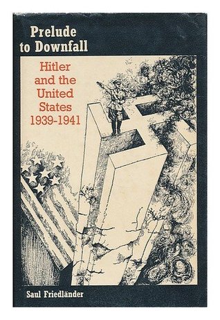 Prelude to Downfall: Hitler and the United States, 1939-1941