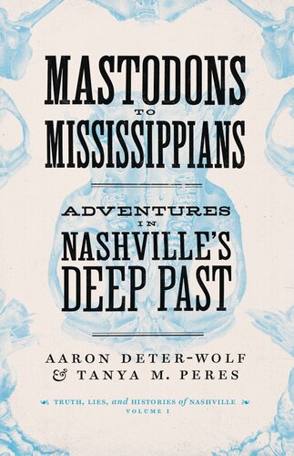 Mastodons to Mississippians adventures in Nashville's deep past