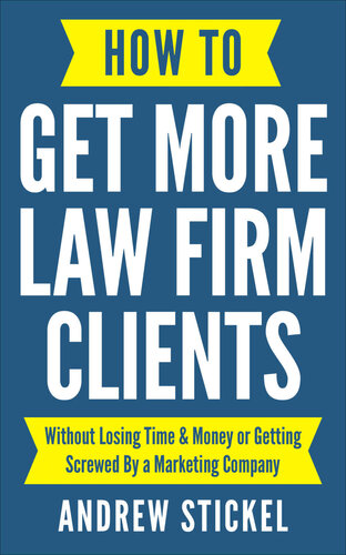 How to Get More Law Firm Clients: Without Losing Time & Money or Getting Screwed By a Marketing Company