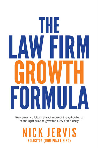 Law Firm Growth Formula : How smart solicitors attract more of the right clients at the right price to grow their law firm quickly