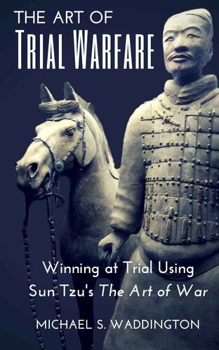 The Art of Trial Warfare: Winning at Trial Using Sun Tzu’s The Art of War
