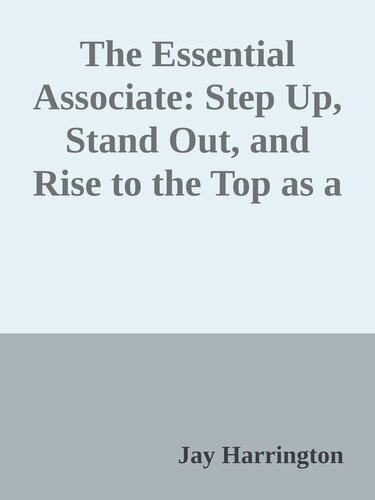 The Essential Associate: Step Up, Stand Out, and Rise to the Top as a Young Lawyer