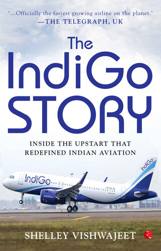 The IndiGo Story: Inside the Upstart that Redefined Indian Aviation
