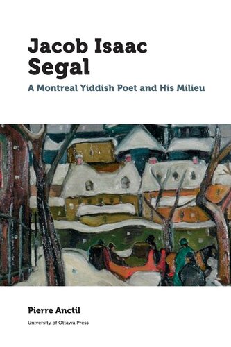 Jacob Isaac Segal: A Montreal Yiddish Poet and His Milieu.