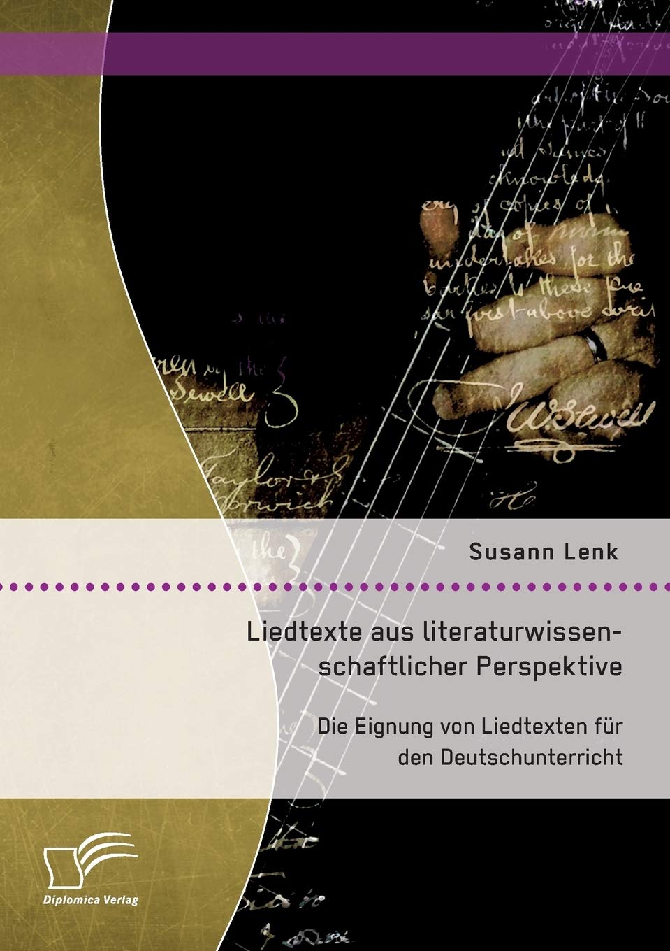 Liedtexte aus literaturwissenschaftlicher Perspektive: Die Eignung von Liedtexten für den Deutschunterricht