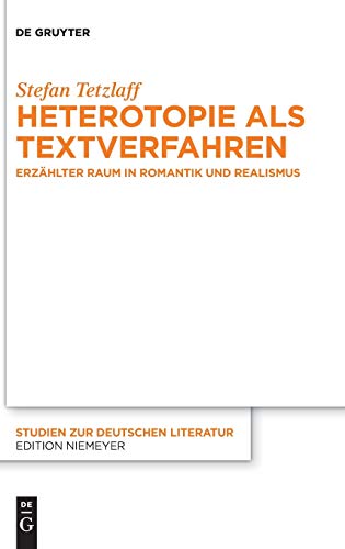 Heterotopie ALS Textverfahren: Erzahlter Raum in Romantik Und Realismus