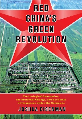 Red China's green revolution : technological innovation, institutional change, and economic development under the commune