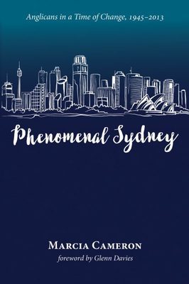 Phenomenal Sydney: Anglicans in a Time of Change, 1945-2013