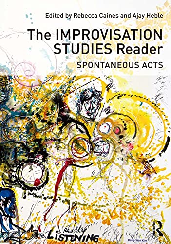 The Improvisation Studies Reader: Spontaneous Acts