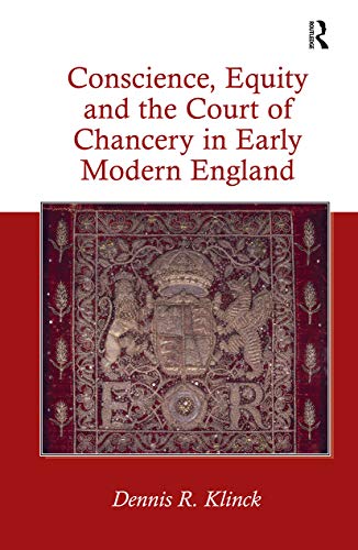 Conscience, Equity and the Court of Chancery in Early Modern England