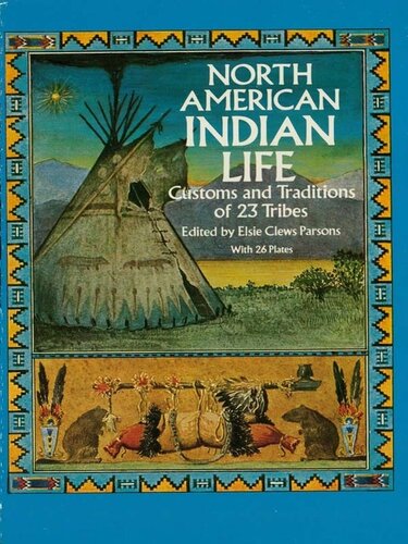 North American Indian Life : Customs and Traditions of 23 Tribes.