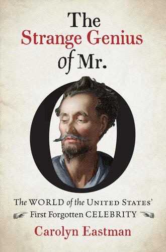 The strange genius of Mr. O : the world of the United States' first forgotten celebrity