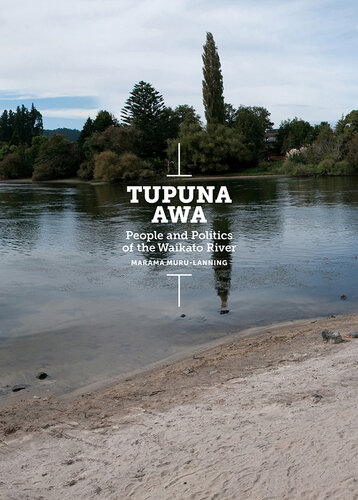 Tupuna awa : people and politics of the Waikato River