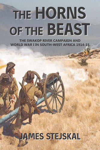 The Horns of the Beast: The Swakop River Campaign and World War I in South-West Africa 1914-15