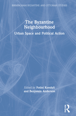 The Byzantine Neighbourhood: Urban Space and Political Action