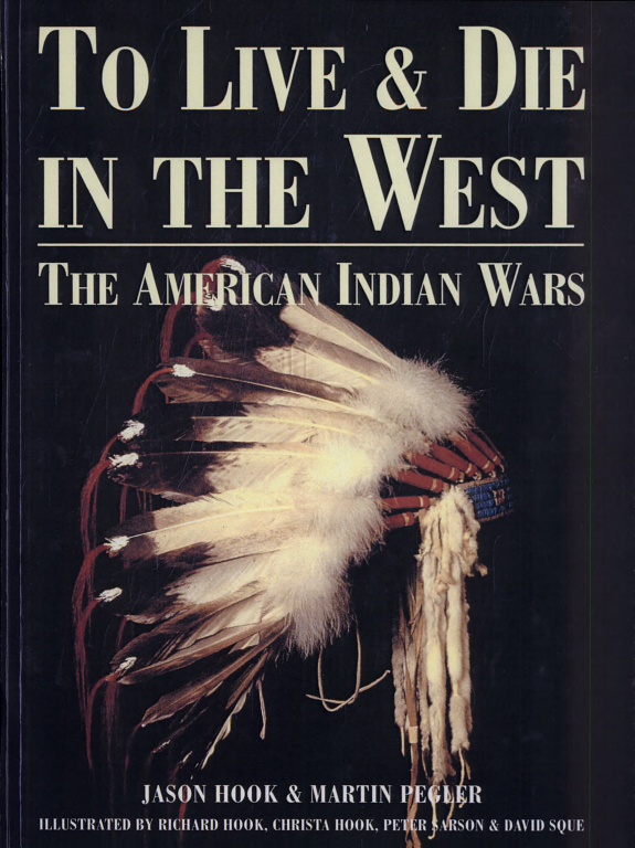 To Live and Die in the West: The American Indian Wars, 1860-90