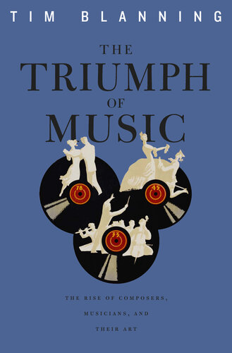 The triumph of music : the rise of composers, musicians and their art