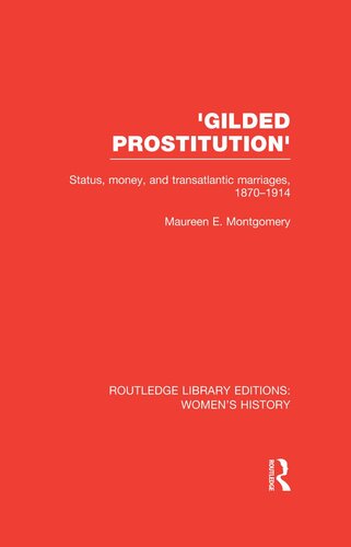 'Gilded Prostitution' : Status, Money and Transatlantic Marriages, 1870-1914