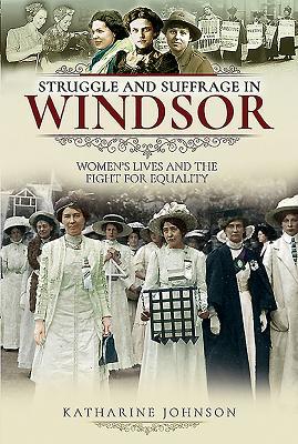 Struggle and Suffrage in Windsor: Women's Lives and the Fight for Equality