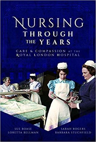 Nursing Through the Years: Care and Compassion at the Royal London Hospital