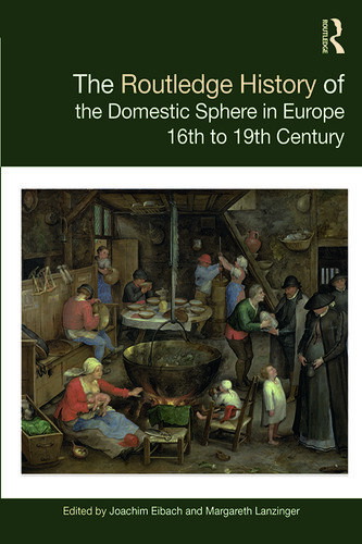 The Routledge History of the Domestic Sphere in Europe : 16th to 19th Century